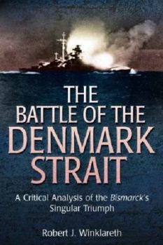 Hardcover The Battle of the Denmark Strait: A Critical Analysis of the Bismarck's Singular Triumph Book