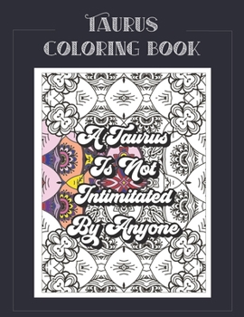 Paperback Taurus Coloring Book: Zodiac sign coloring book all about what it means to be a Taurus with beautiful mandala and floral backgrounds. Book