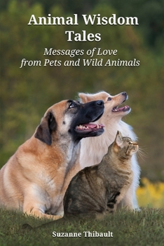 Paperback Animal Wisdom Tales - Messages of Love from Pets and Wild Animals Book