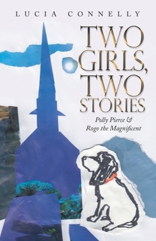 Paperback Two Girls, Two Stories: Polly Pierce & Rogo the Magnificent Book