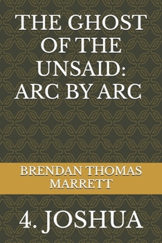 THE GHOST OF THE UNSAID: ARC BY ARC 4: JOSHUA