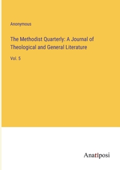 Paperback The Methodist Quarterly: A Journal of Theological and General Literature: Vol. 5 Book