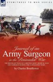 Paperback Journal of an Army Surgeon in the Peninsular War: the Recollections of a British Army Medical Man on Campaign During the Napoleonic Wars Book