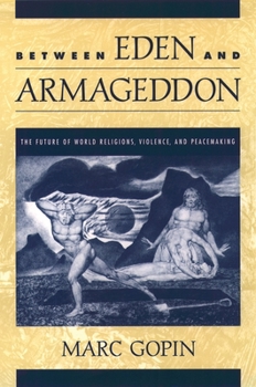 Paperback Between Eden and Armageddon: The Future of World Religions, Violence, and Peacemaking Book