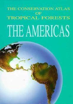 The Conservation Atlas of Tropical Forests: The Americas (Conservation Atlas of Tropical Forests)