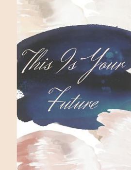 Paperback This Is Your Future: Watercolor Color Wash College Ruled Composition Writing Notebook Book