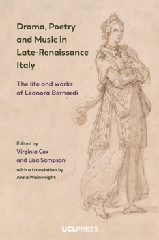 Hardcover Drama, Poetry and Music in Late-Renaissance Italy: The life and works of Leonora Bernardi Book