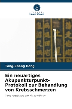 Ein neuartiges Akupunkturpunkt-Protokoll zur Behandlung von Krebsschmerzen (German Edition)
