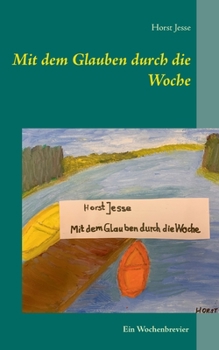 Paperback Mit dem Glauben durch die Woche: Ein Wochenbrevier [German] Book