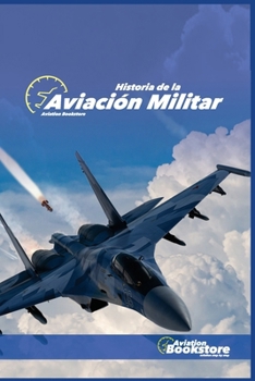 Historia de la Aviación Militar (Spanish Edition)
