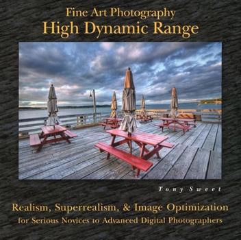 Paperback Fine Art Photography: High Dynamic Range: Realism, Superrealism, & Image Optimization for Serious Novices to Advanced Digital Photographers Book