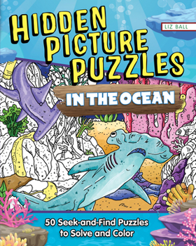 Paperback Hidden Picture Puzzles in the Ocean: 50 Seek-And-Find Puzzles to Solve and Color Book