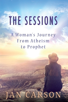 Paperback The Sessions: A Woman's Journey from Atheism to Prophet Book