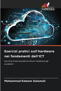 Esercizi pratici sull'hardware nei fondamenti dell'ICT: Una serie di esercizi pratici pronti per l'assistenza agli accademici