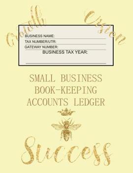 Small Business Book-Keeping Accounts Ledger: Large Book-keeping ledger for the small business and self-employed with words on front -  Bee and Words in Gold Colour and Cream Cover