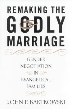 Paperback Remaking the Godly Marriage: Gender Negotiation in Evangelical Families Book