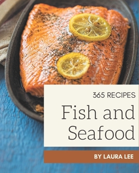 Paperback 365 Fish And Seafood Recipes: A Fish And Seafood Cookbook for Your Gathering Book