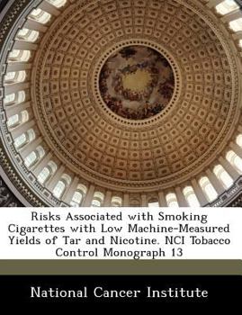 Paperback Risks Associated with Smoking Cigarettes with Low Machine-Measured Yields of Tar and Nicotine. Nci Tobacco Control Monograph 13 Book