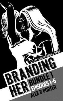 Paperback Branding Her: Bundle 1 Episodes 1-6: Steamy lesbian romance series: Steamy lesbian romance series Book