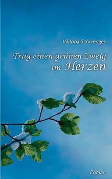 Paperback Trag einen gr?nen Zweig im Herzen...: Roman [German] Book