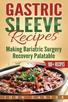 Paperback Gastric Sleeve Recipes: Making Bariatric Surgery Recovery Palatable Book