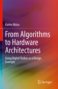 Paperback From Algorithms to Hardware Architectures: Using Digital Radios as a Design Example Book