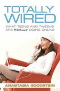 Totally Wired: What Teens and Tweens Are Really Doing Online