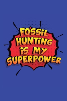 Paperback Fossil Hunting Is My Superpower: A 6x9 Inch Softcover Diary Notebook With 110 Blank Lined Pages. Funny Fossil Hunting Journal to write in. Fossil Hunt Book