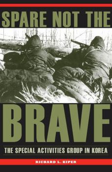 Hardcover Spare Not the Brave: The Special Activities Group in Korea Book