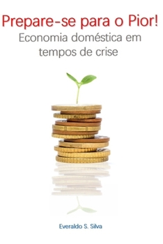 Paperback Prepare-se Para o Pior!: Economia Doméstica em Tempos de Crise [Portuguese] Book