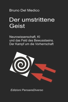Der umstrittene Geist. Neurowissenschaft, KI und das Feld des Bewusstseins. Der Kampf um die Vorherrschaft: Die große Illusion der Kontrolle. ... in deutscher Sprache. (TED)) (German Edition)