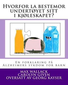 Paperback Hvorfor la bestemor undertøyet sitt i kjøleskapet?: En forklaring på Alzheimers sykdom for barn [Norwegian] Book