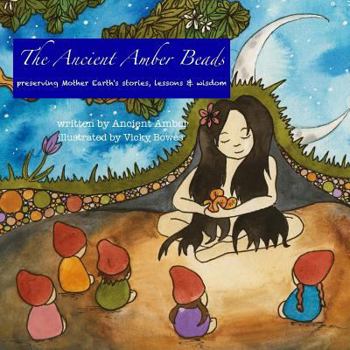 Paperback The Ancient Amber Beads: Preserving Mother Earth's Stories, Lessons & Wisdom Book