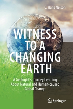 Paperback Witness to a Changing Earth: A Geologist's Journey Learning about Natural and Human-Caused Global Change Book