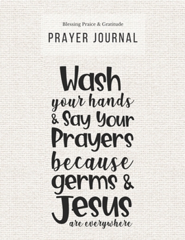 Prayer Journal: 3 Months Guided Diary To Blessing Praice & Gratitude 8.5 x 11 Large Size (17.54 x 11.25 inch) Notebook with Christian Bible Verse ... Germs & Jesus Are Everywhere (Thankful)