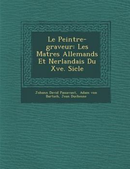 Paperback Le Peintre-Graveur: Les Ma Tres Allemands Et N Erlandais Du Xve. Si Cle [French] Book