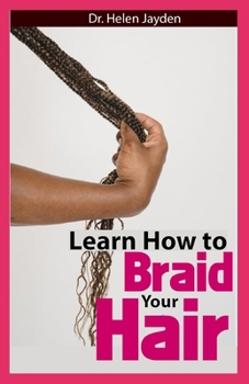 Paperback Learn How to Braid Your Hair: Experts Quick And Easy Guide On How To Braid Your Hair, Look Beautiful And Lots More Book