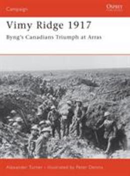 Vimy Ridge 1917: Byng's Canadians Triumph at Arras (Campaign) - Book #151 of the Osprey Campaign