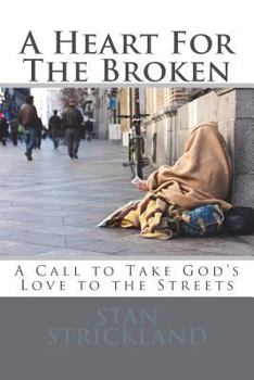 Paperback A Heart For The Broken: A Call To Take God's Love To The Streets Book