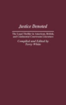 Hardcover Justice Denoted: The Legal Thriller in American, British, and Continental Courtroom Literature Book