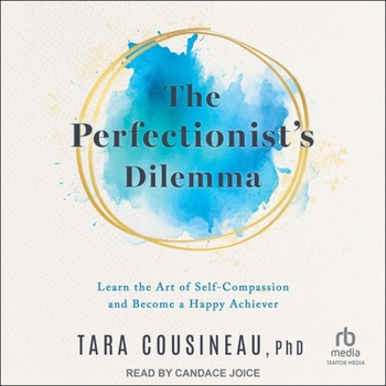 MP3 CD The Perfectionist's Dilemma: Learn the Art of Self-Compassion and Become a Happy Achiever Book