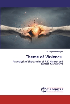 Theme of Violence: An Analysis of Short Stories of R. K. Narayan and Ramesh K. Srivastava