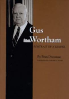 Hardcover Gus Wortham: Portrait of a Leader Book