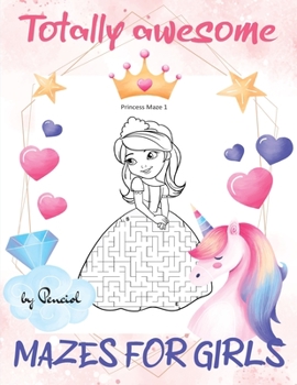 Totally Awesome Mazes for Girls: 80 Princess mazes puzzles for girls Mazes for kids ages 4-8 girls