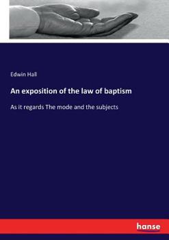 Paperback An exposition of the law of baptism: As it regards The mode and the subjects Book