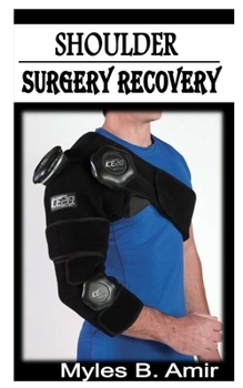 Paperback Shoulder Surgery Recovery: Essential guide and things you need to know on shoulder surgery recovery Book