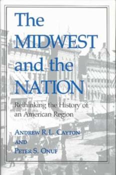 Hardcover The Midwest and the Nation: Rethinking the History of an American Region Book
