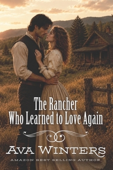 The Rancher Who Learned to Love Again: A Western Historical Romance Book