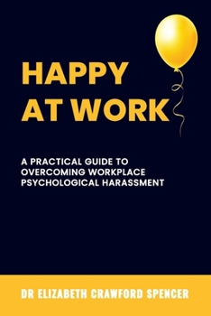 Paperback Happy at Work: A Practical Guide to Overcoming Workplace Psychological Harassment Book