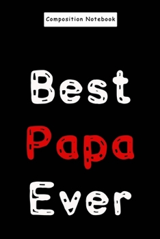 Paperback Composition Notebook: Best Papa Ever Birthday or Father's Day Gift for Papa Journal/Notebook 6x9 120 Pages Book